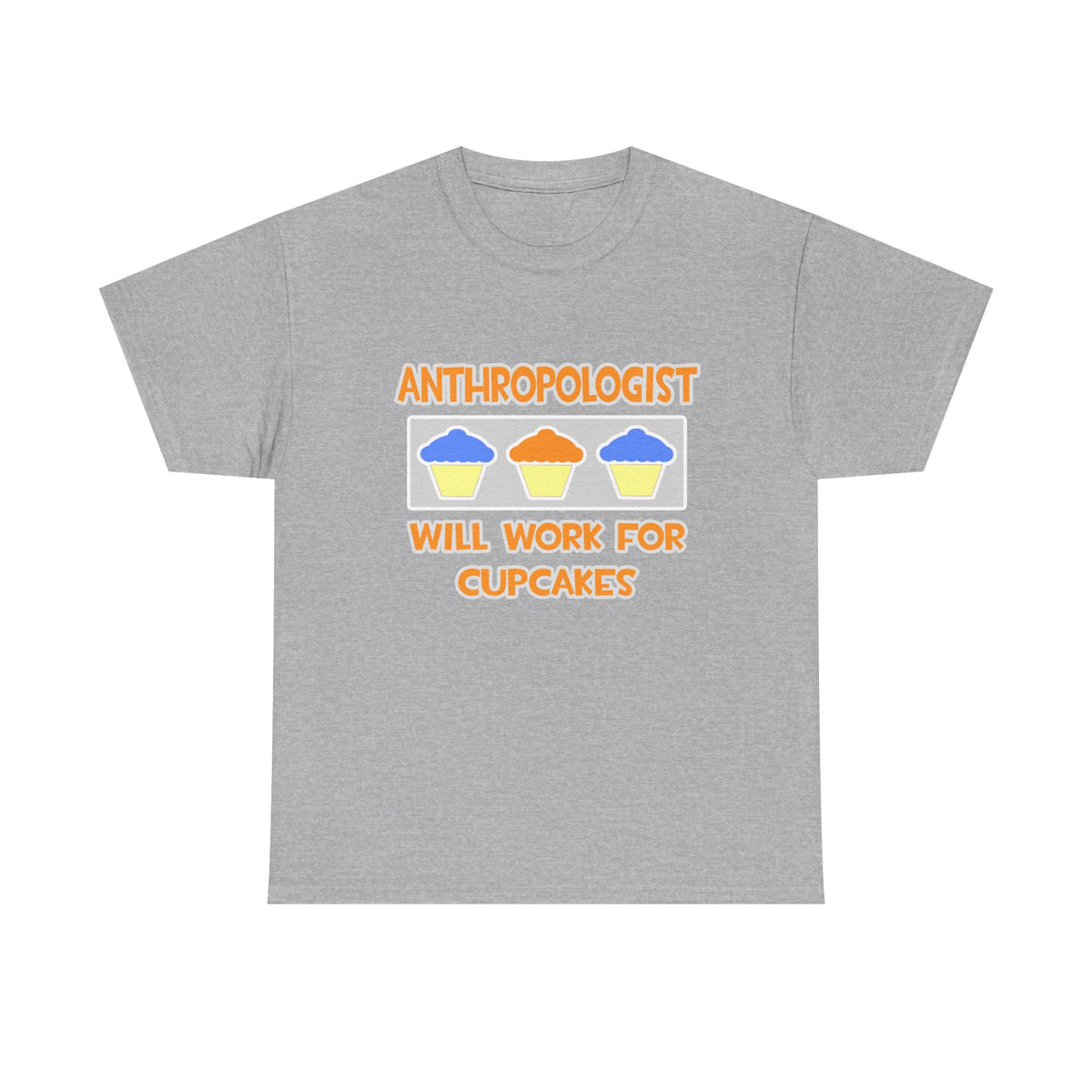 Anthropologist ... Will Work For Cupcakes - Unisex Heavy Cotton Tee