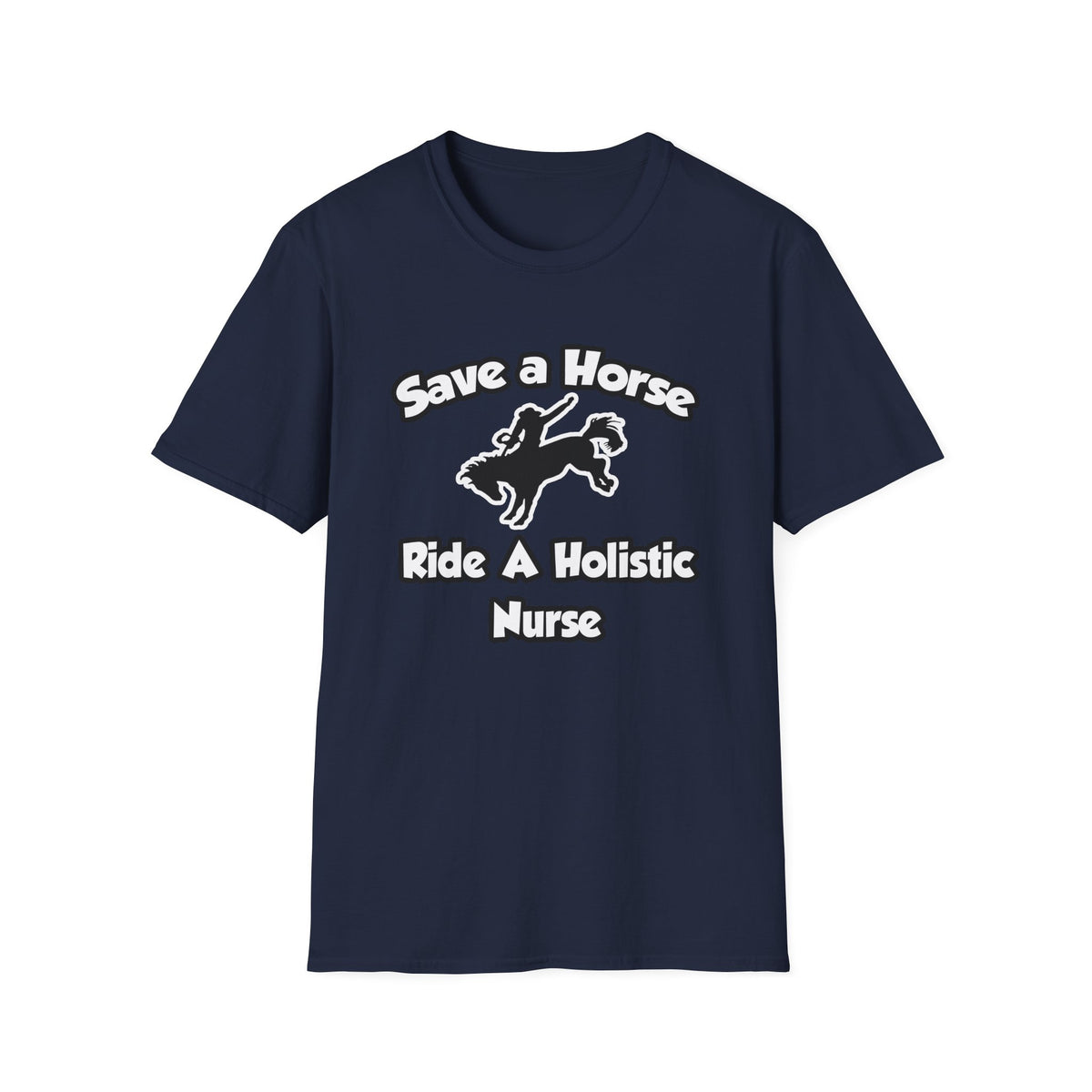 Save a Horse, Ride a Holistic Nurse - Unisex Softstyle T-Shirt