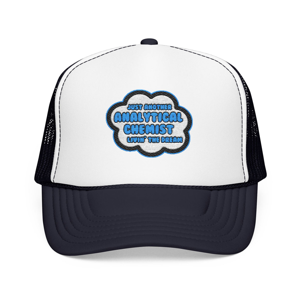 Analytical Chemist .. Livin' The Dream - Foam Trucker Hat