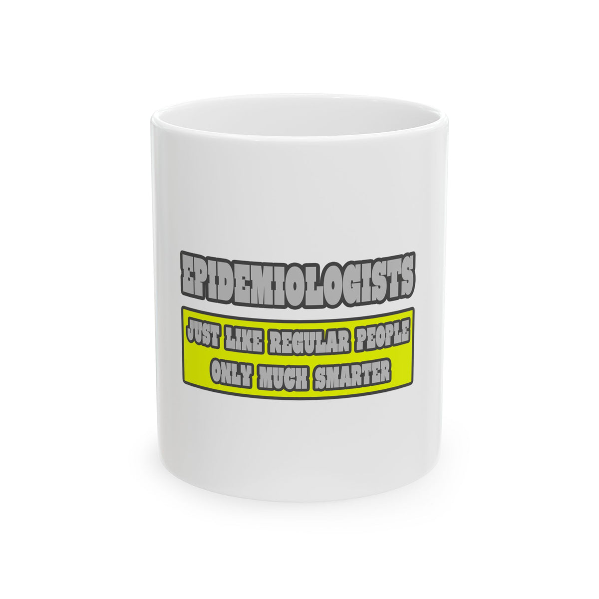 Epidemiologists...Much Smarter - Ceramic Mug, (11oz, 15oz)