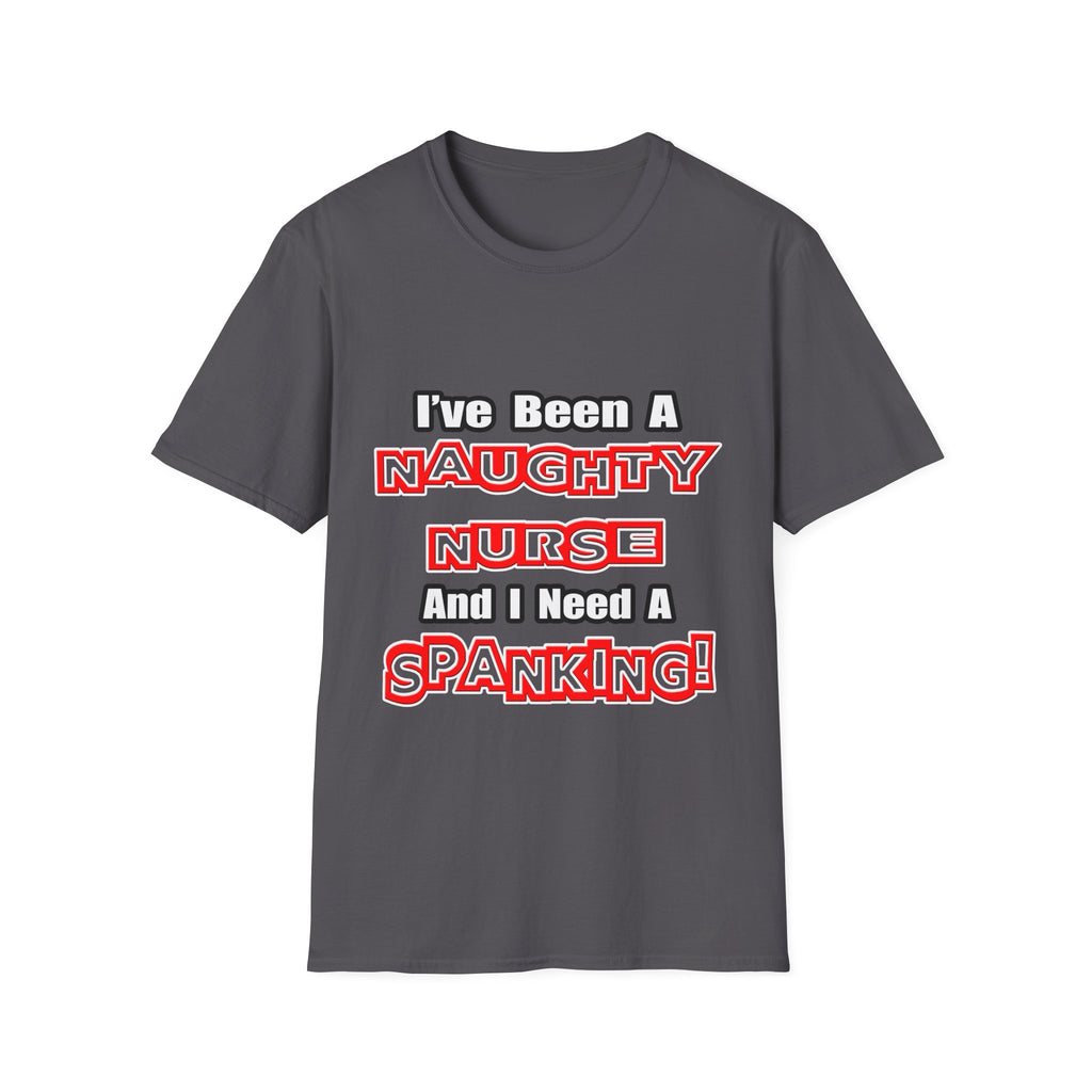 Naughty Nurse...Need a Spanking - Unisex Softstyle T-Shirt