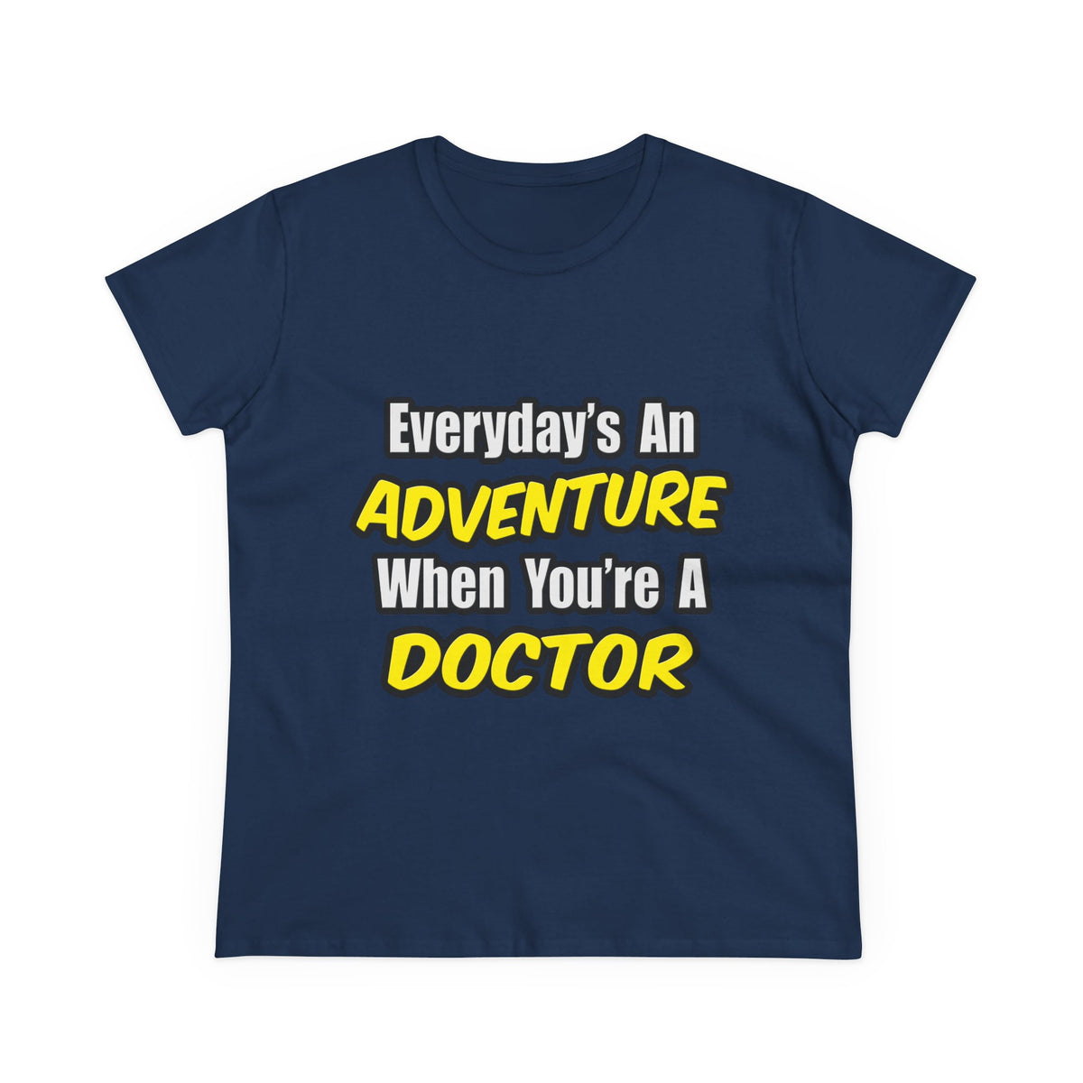 Everyday's An Adventure...Doctor - Women's Midweight Cotton Tee