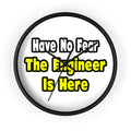 No Fear, The Engineer Is Here - Wall Clock