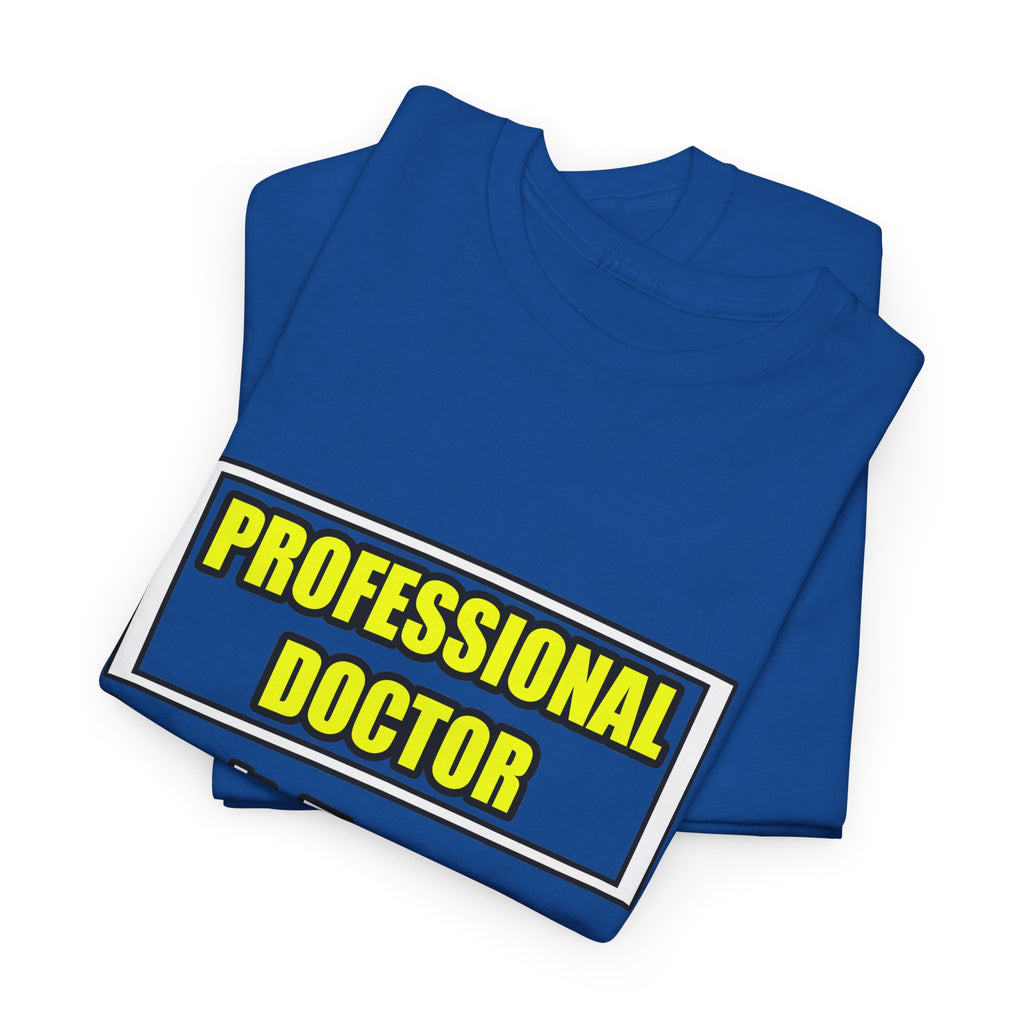 Professional Doctor...Don't Try This At Home - Unisex Heavy Cotton Tee