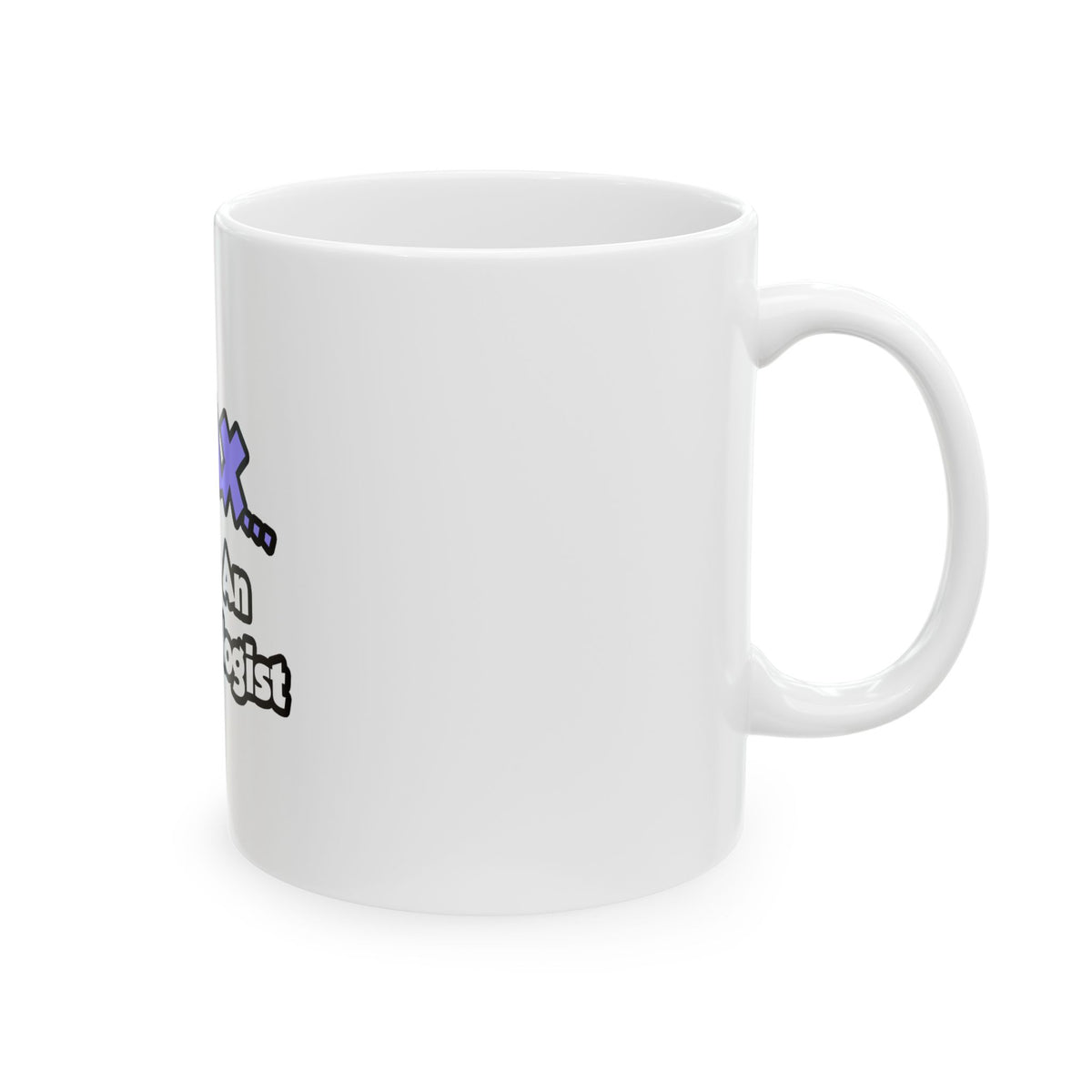 Relax ... I Am An Entomologist - Ceramic Mug, (11oz, 15oz)
