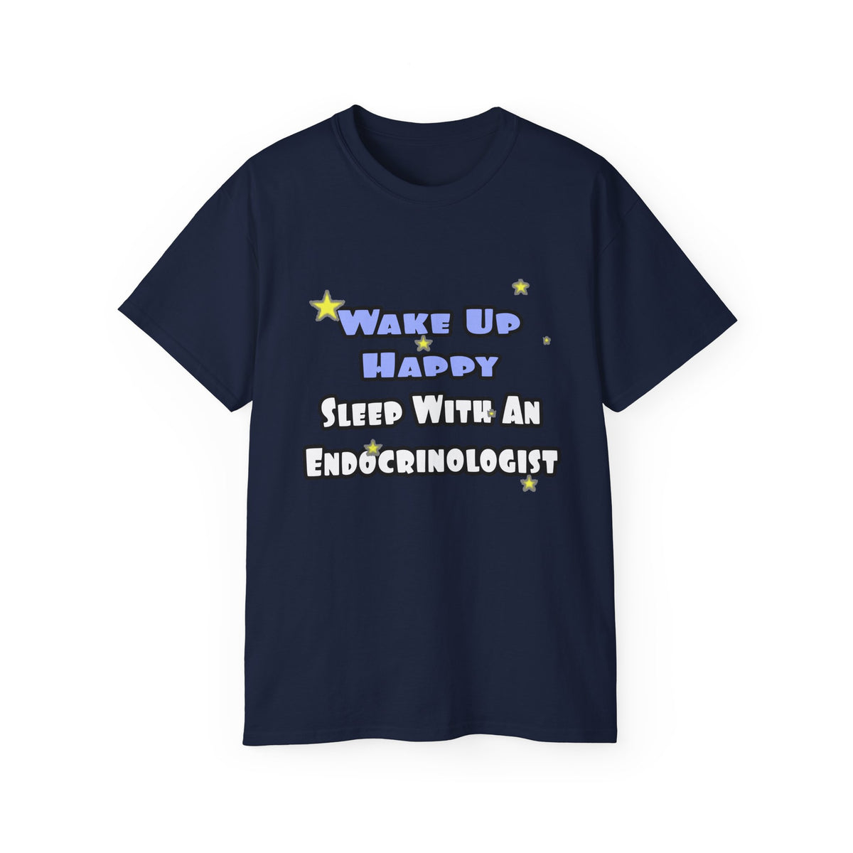 Wake Up Happy...Sleep With an Endocrinologist - Unisex Ultra Cotton Tee
