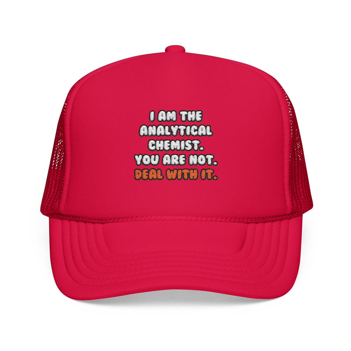 Deal With It ... Funny Analytical Chemist - Foam Trucker Hat