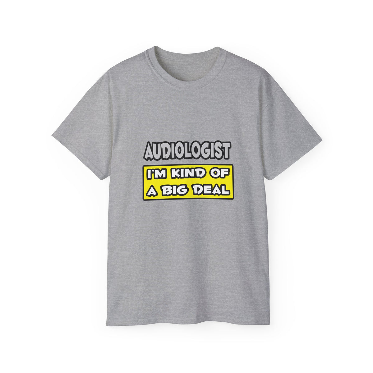Audiologist .. I'm Kind of a Big Deal - Unisex Ultra Cotton Tee
