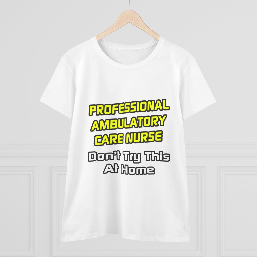 Professional Ambulatory Care Nurse .. Joke - Women's Midweight Cotton Tee