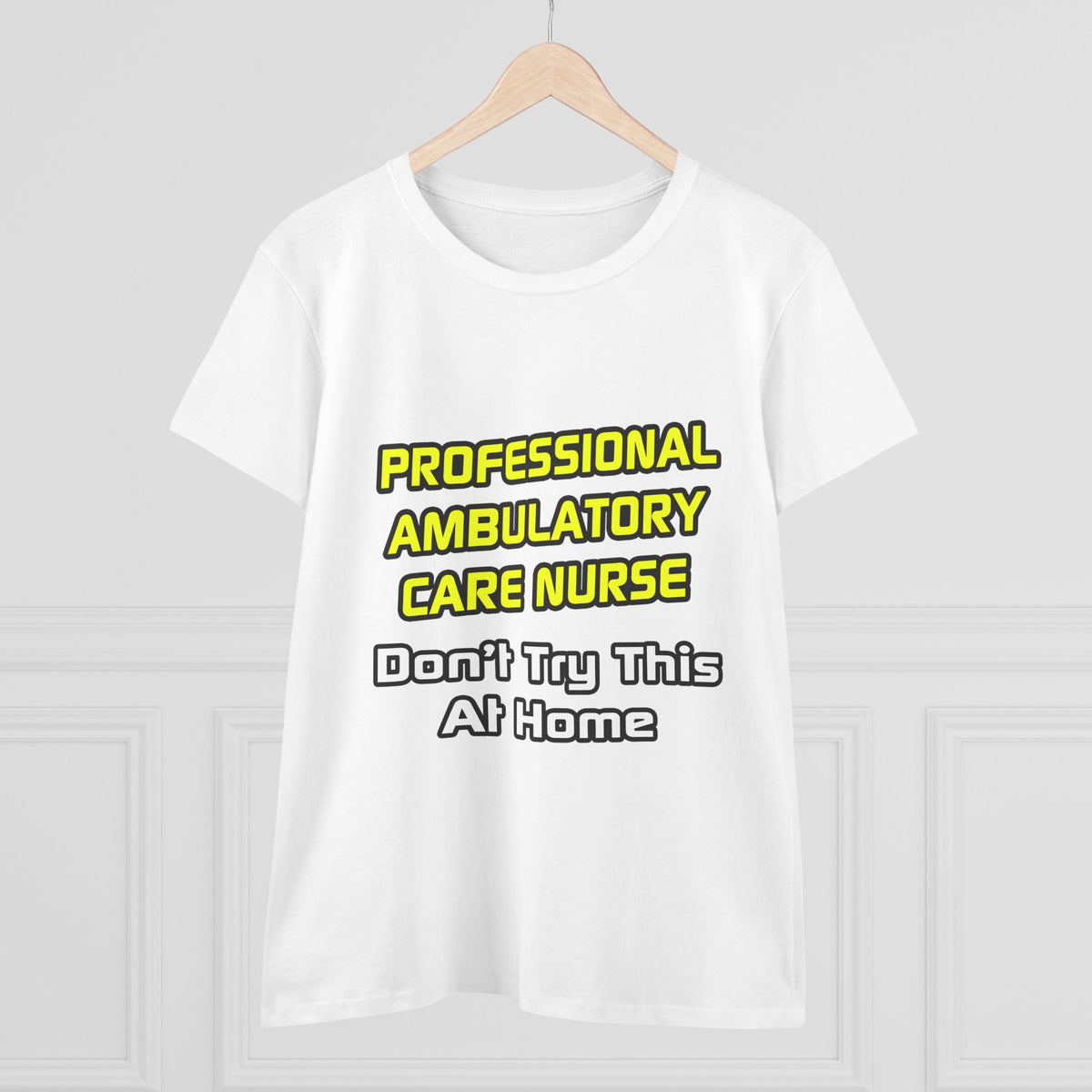 Professional Ambulatory Care Nurse .. Joke - Women's Midweight Cotton Tee