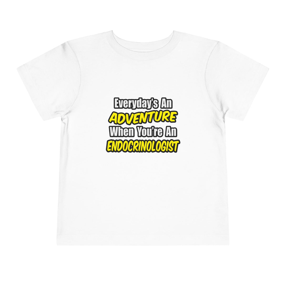 Everyday's An Adventure .. Endocrinologist - Toddler Short Sleeve Tee