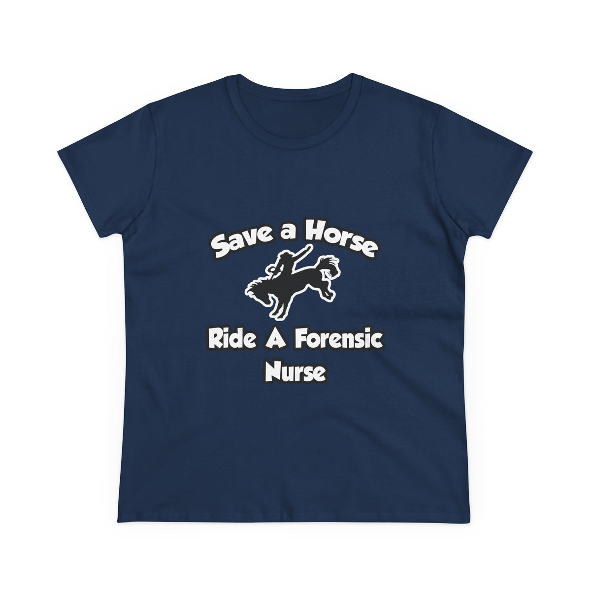 Save a Horse, Ride a Forensic Nurse - Women's Midweight Cotton Tee