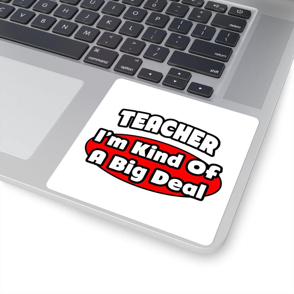 Teacher...Big Deal - Square Stickers