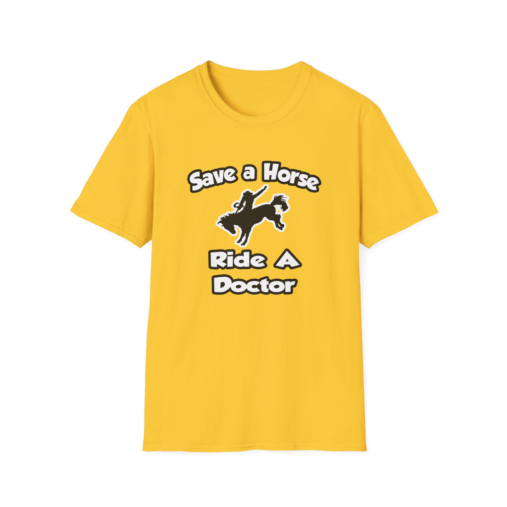 Save a Horse .. Ride a Doctor - Unisex Softstyle T-Shirt