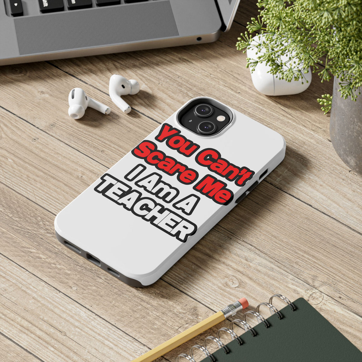 You Can't Scare Me...Teacher - Tough Phone Cases