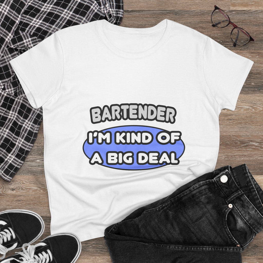 Bartender...Kind of a Big Deal - Women's Midweight Cotton Tee