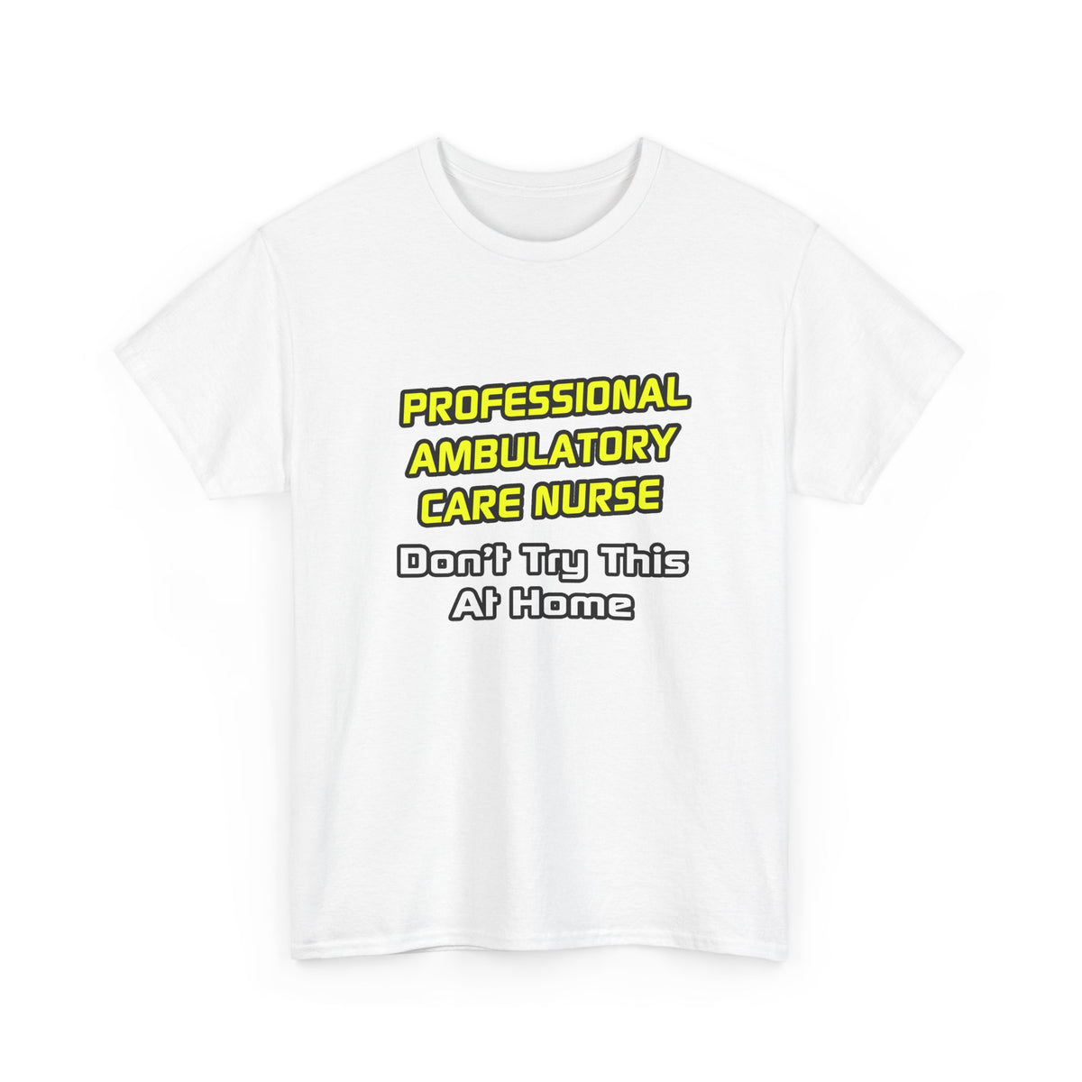 Professional Ambulatory Care Nurse .. Joke - Unisex Heavy Cotton Tee