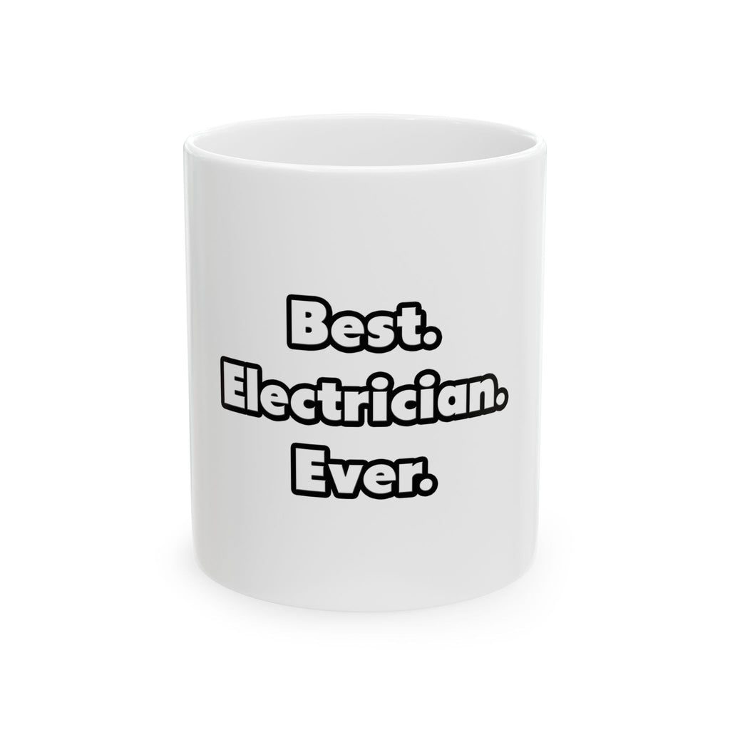 Best. Electrician. Ever - Ceramic Mug, (11oz, 15oz)