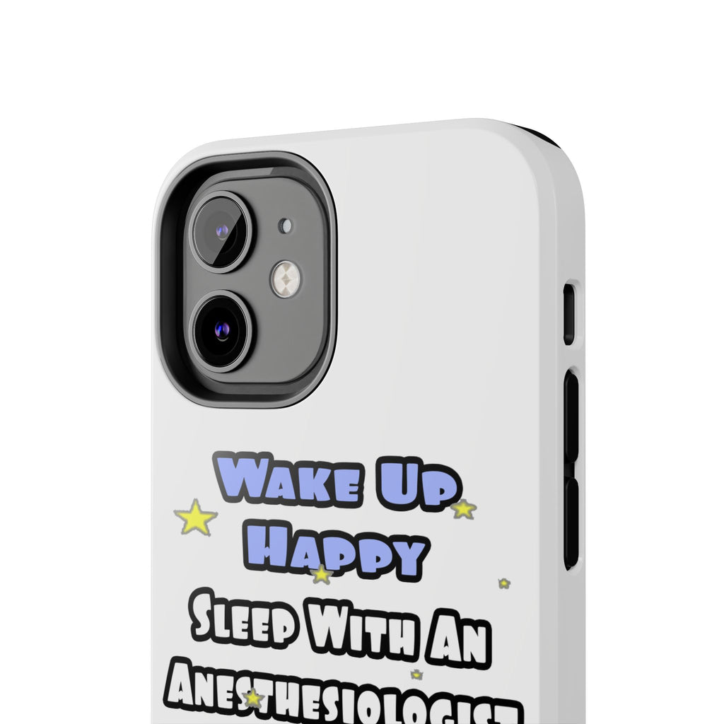 Wake Up Happy .. Sleep With Anesthesiologist Asst - Tough Phone Cases
