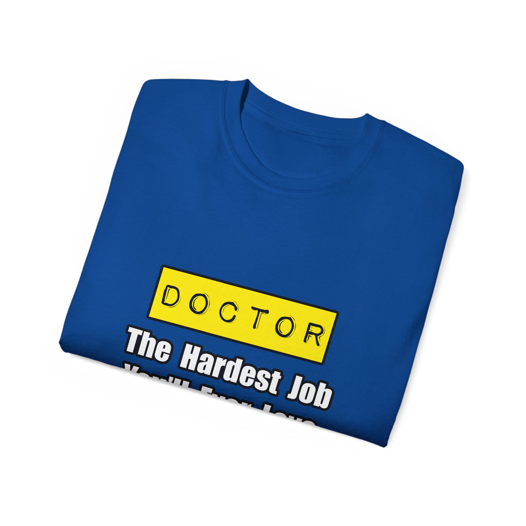 Doctor...Hardest Job You'll Ever Love - Unisex Ultra Cotton Tee