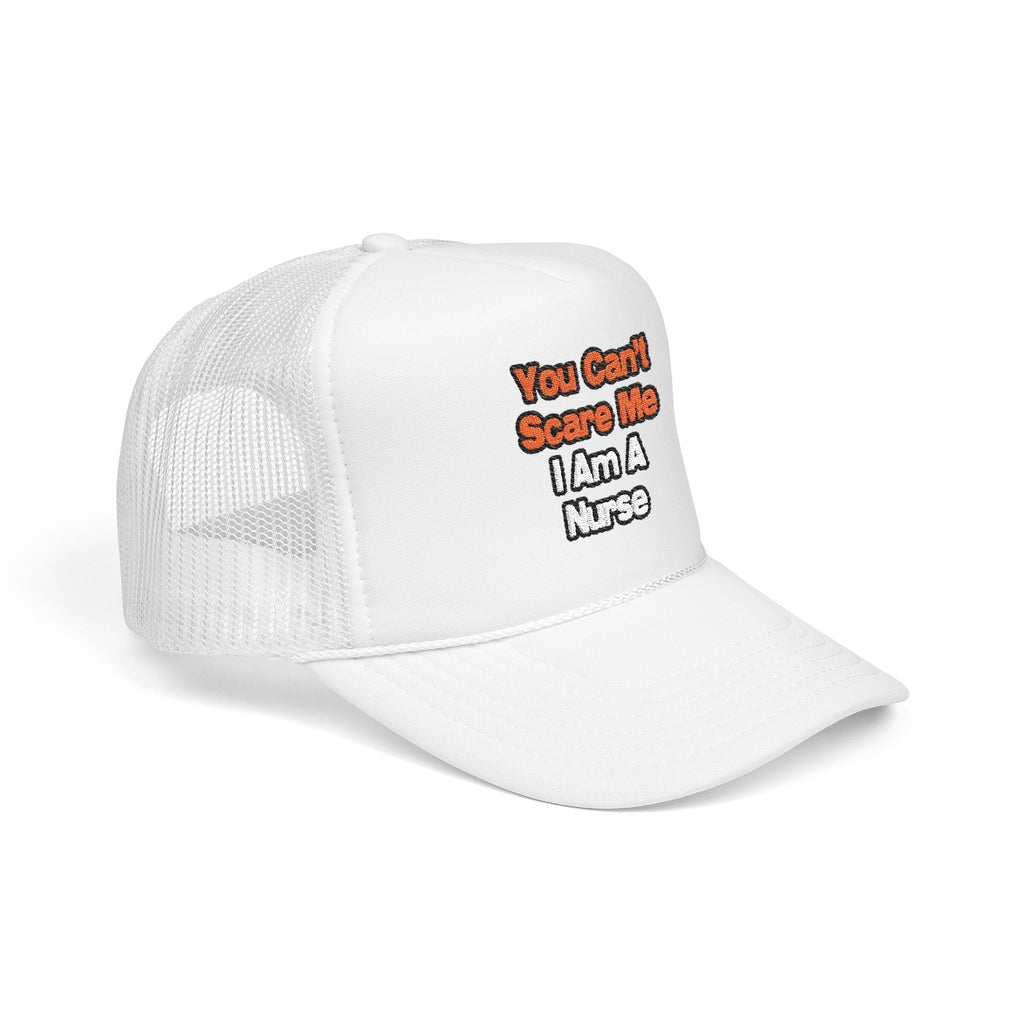 You Can't Scare Me...Nurse - Foam Trucker Hat
