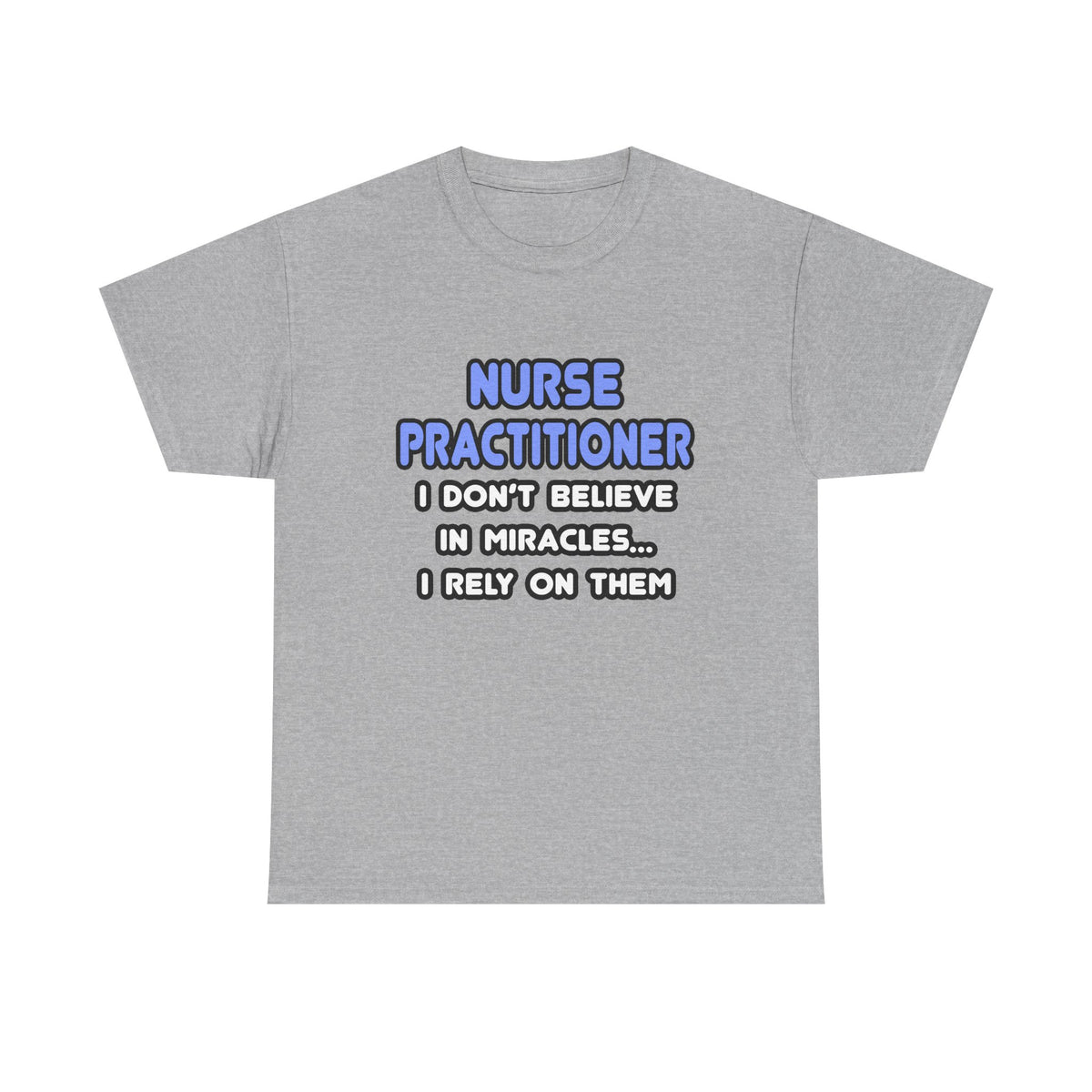 Miracles and Nurse Practitioners - Unisex Heavy Cotton Tee