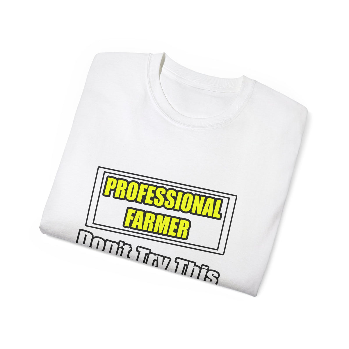 Professional Farmer...Don't Try This At Home - Unisex Ultra Cotton Tee