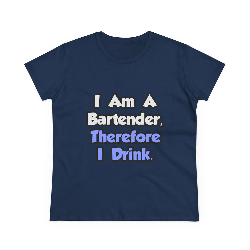 I Am A Bartender, Therefore I Drink - Women's Midweight Cotton Tee