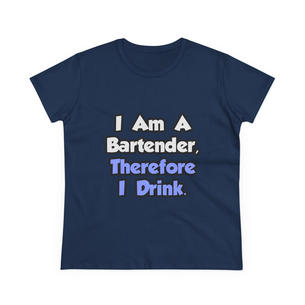 I Am A Bartender, Therefore I Drink - Women's Midweight Cotton Tee
