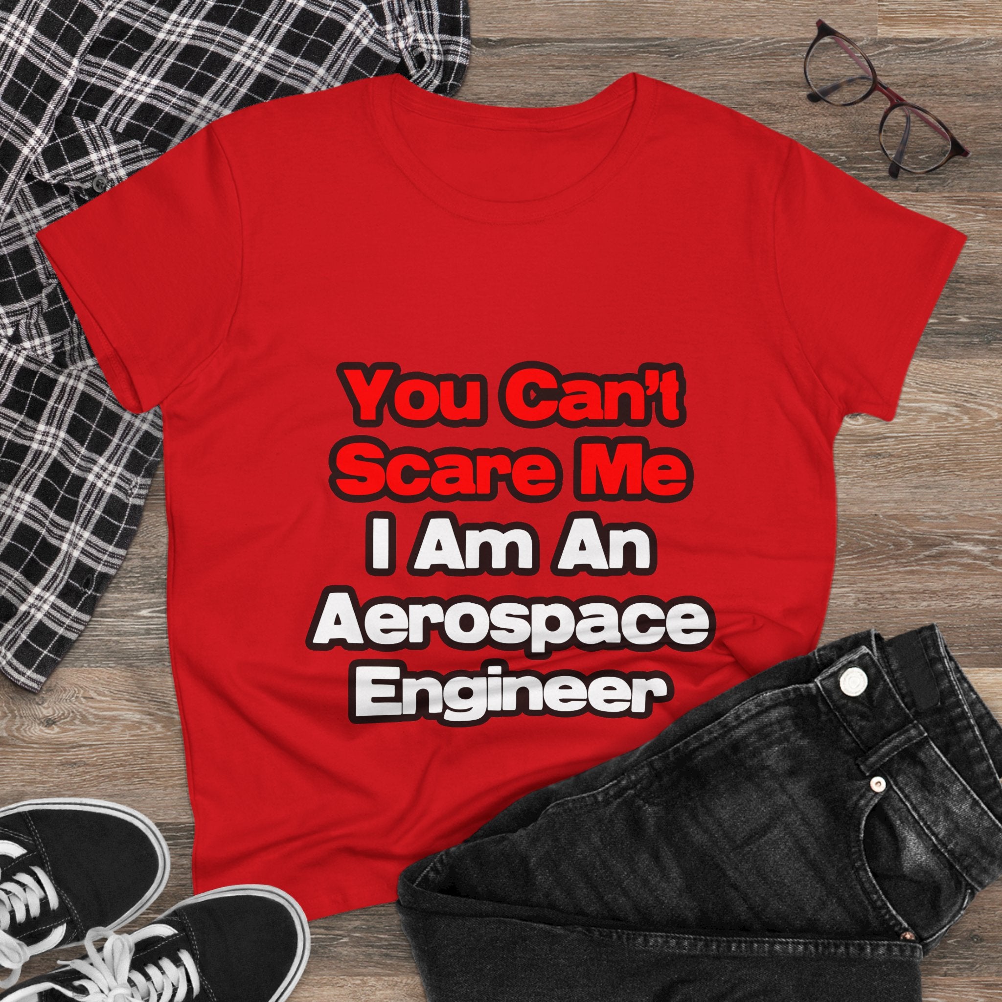 You Can't Scare Me...Aerospace Engineer - Women's Midweight Cotton Tee