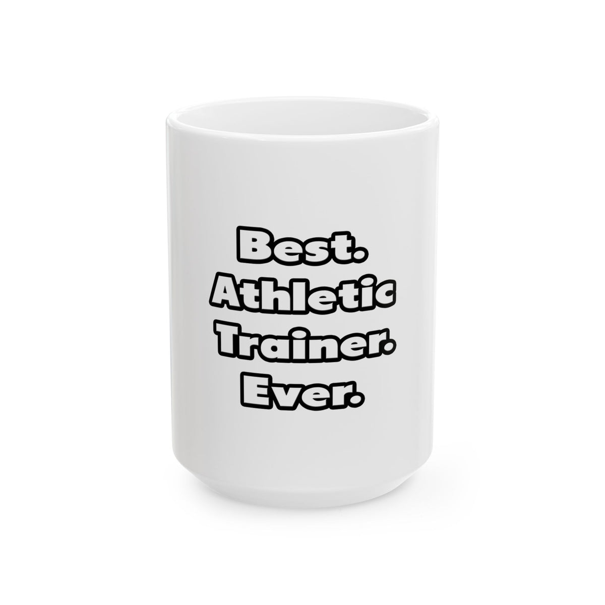 Best. Athletic Trainer. Ever - Ceramic Mug, (11oz, 15oz)