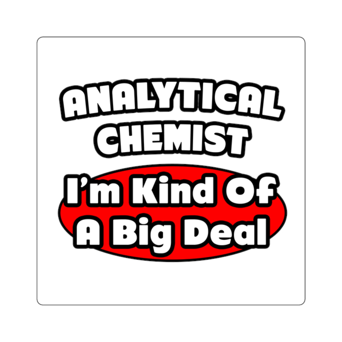 Analytical Chemist...Big Deal - Square Stickers