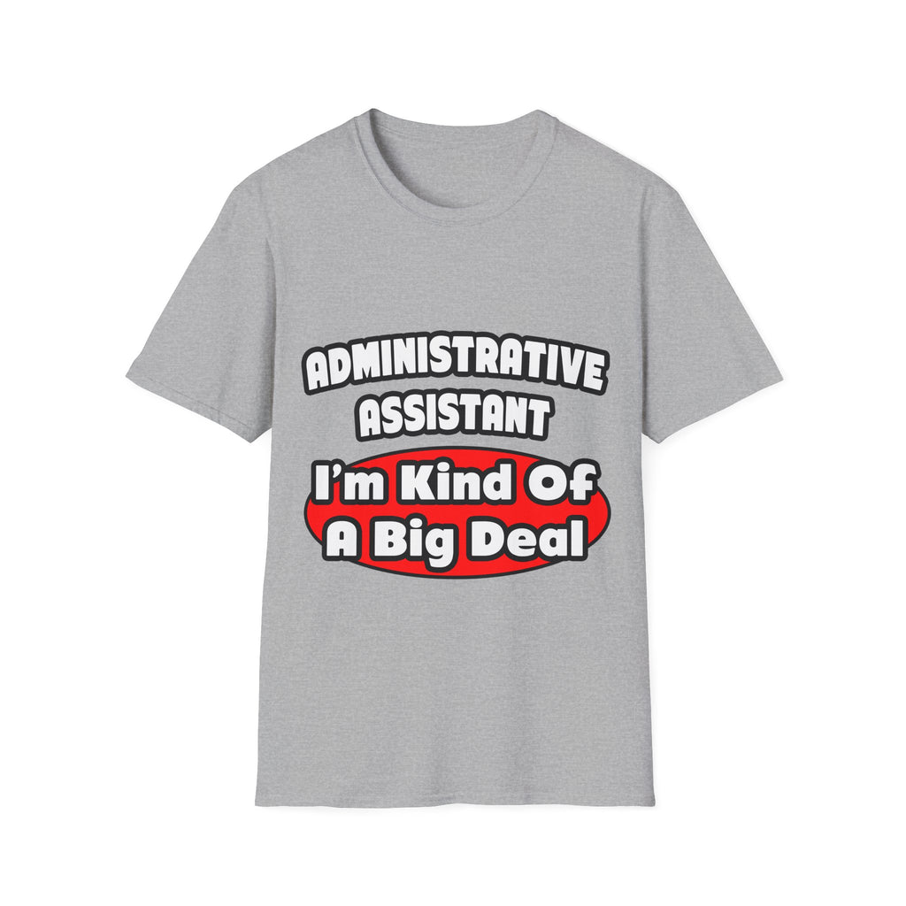Administrative Assistant...Big Deal - Unisex Softstyle T-Shirt