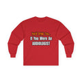 You'd Drink Too...Audiologist - Unisex Ultra Cotton Long Sleeve Tee
