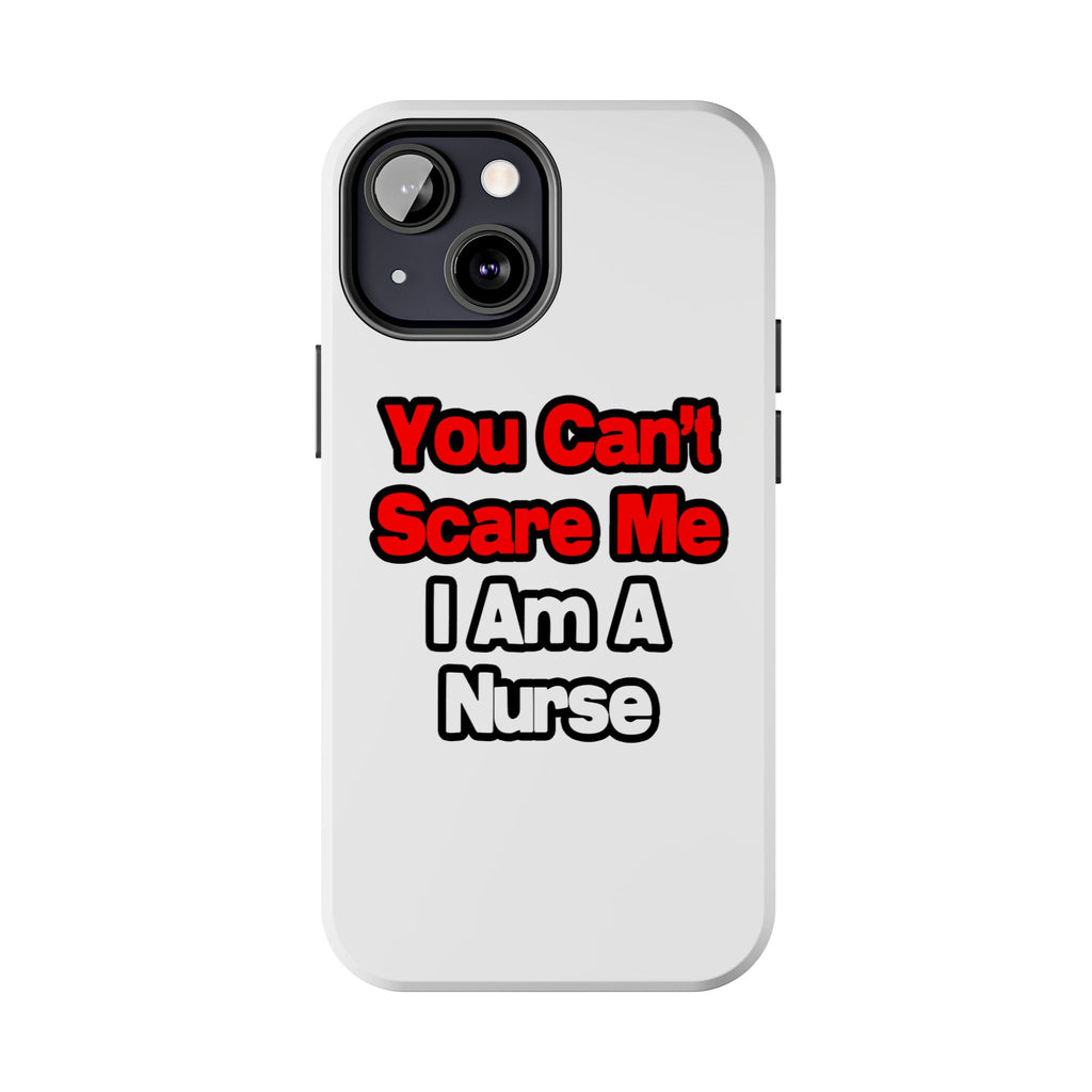 You Can't Scare Me...Nurse - Tough Phone Cases
