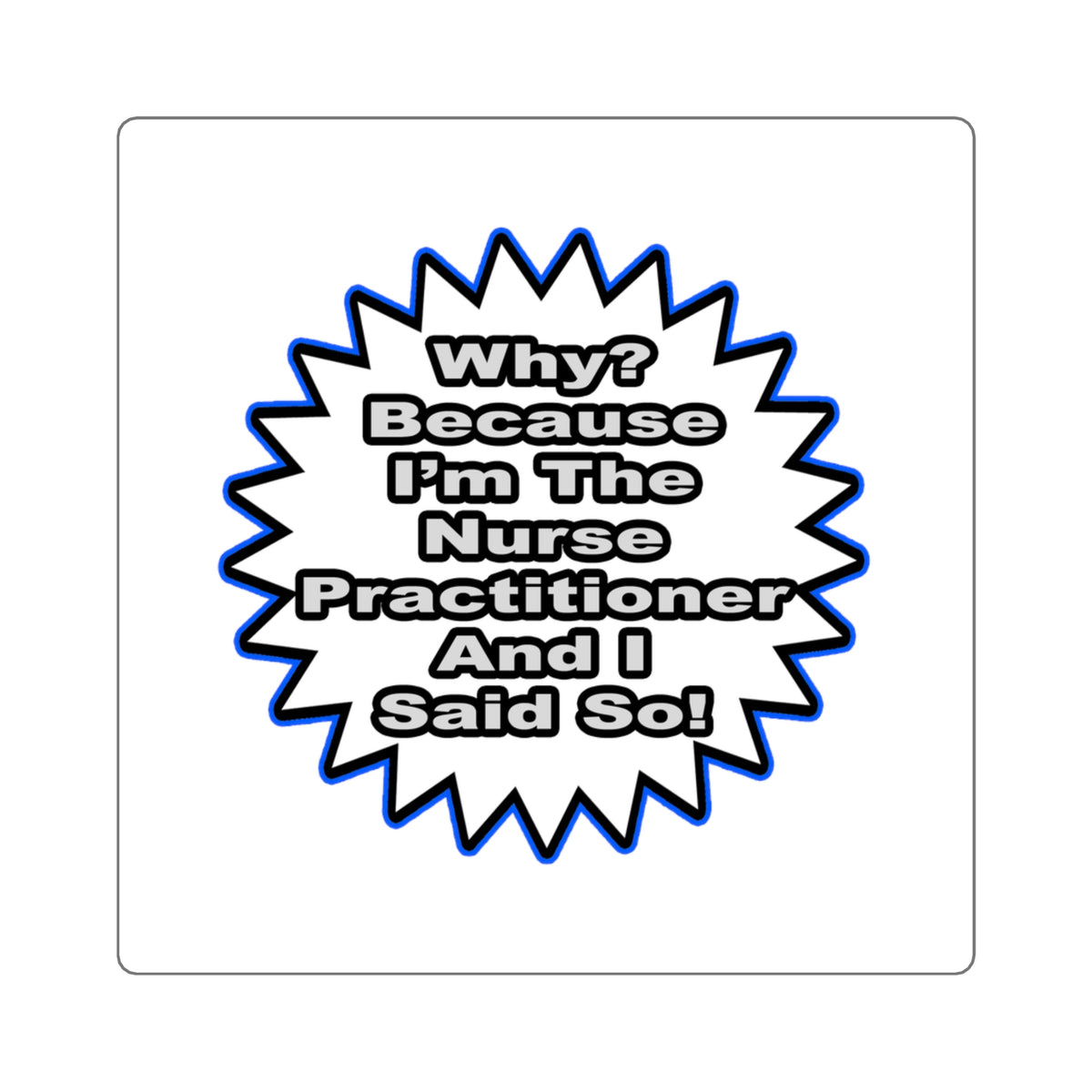 Nurse Practitioner...Because I Said So - Square Stickers