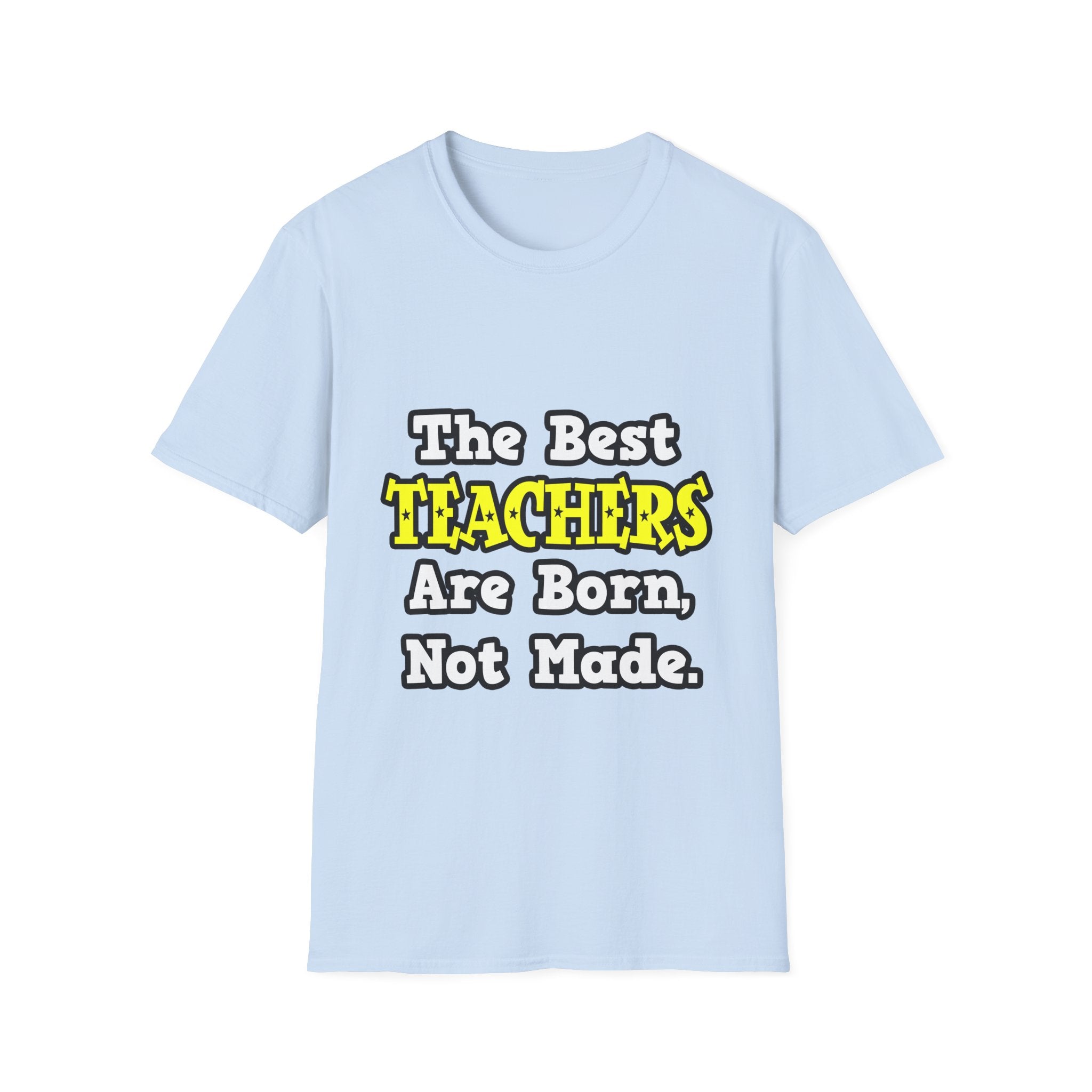 The Best Teachers Are Born, Not Made - Unisex Softstyle T-Shirt