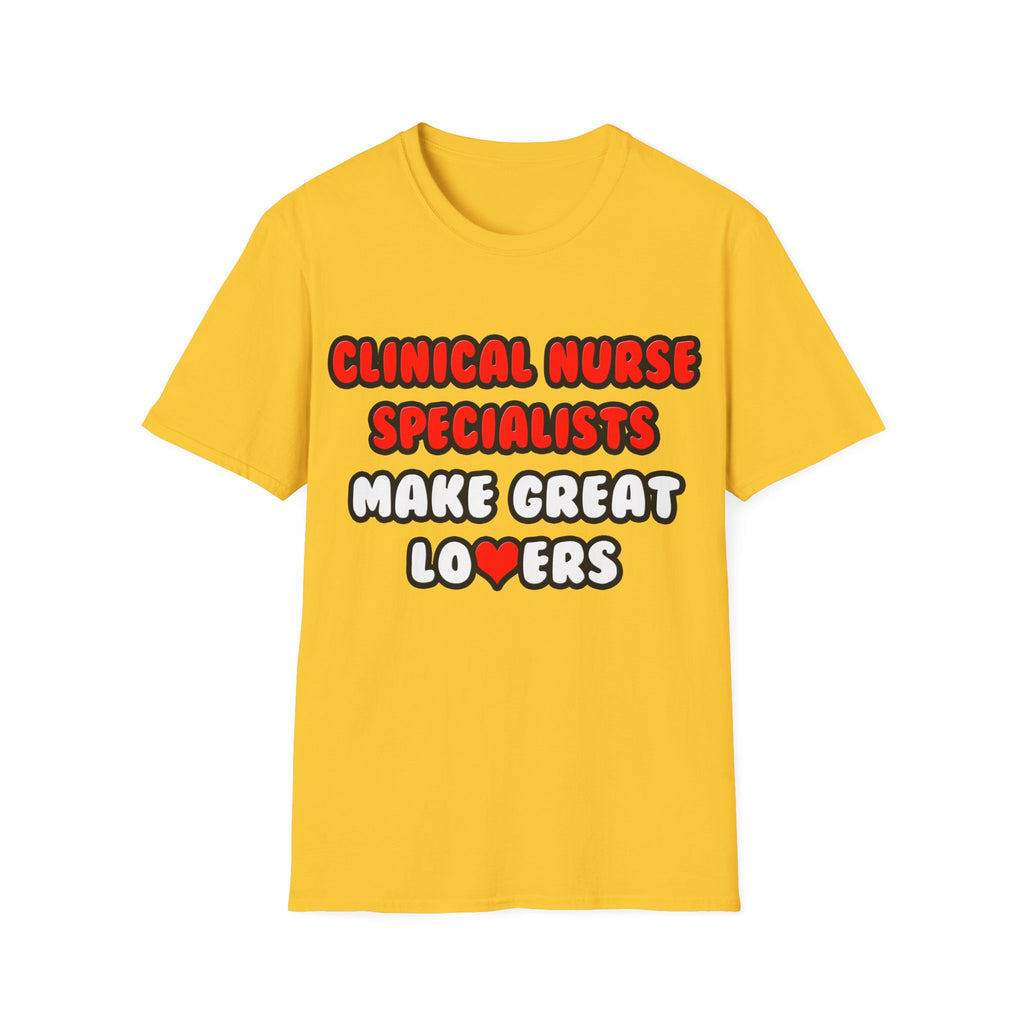 Clinical Nurse Specialists Make Great Lovers - Unisex Softstyle T-Shirt