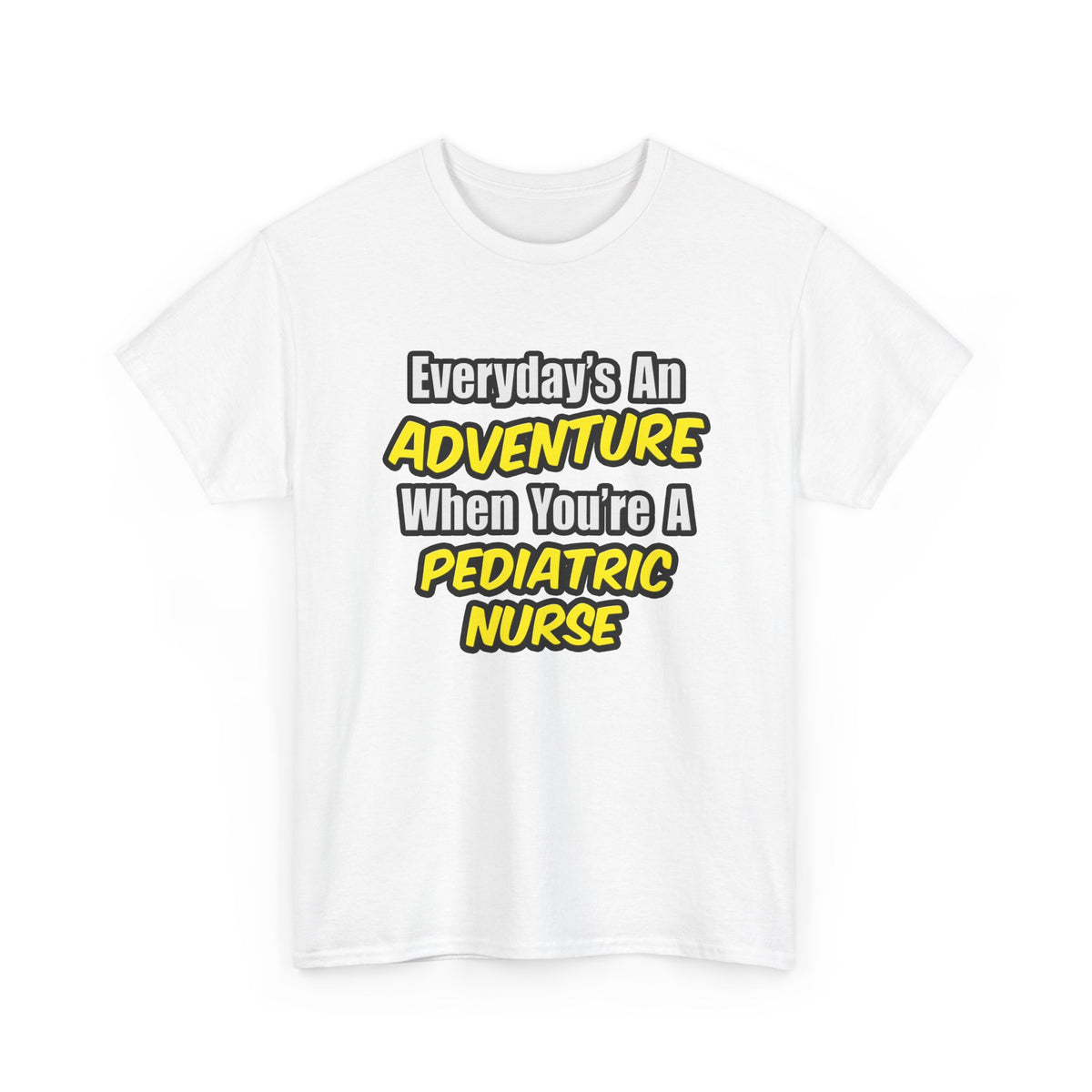Everyday's An Adventure...Pediatric Nurse - Unisex Heavy Cotton Tee
