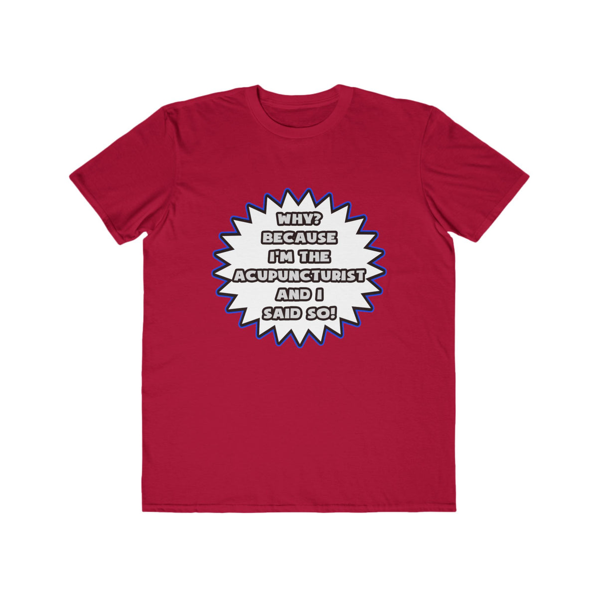 Acupuncturist .. Because I Said So - Men's Lightweight Fashion Tee