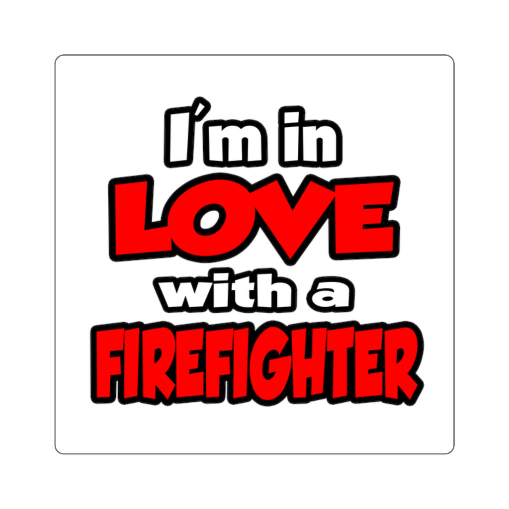 I'm In Love With A Firefighter - Square Stickers