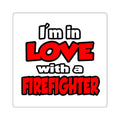 I'm In Love With A Firefighter - Square Stickers