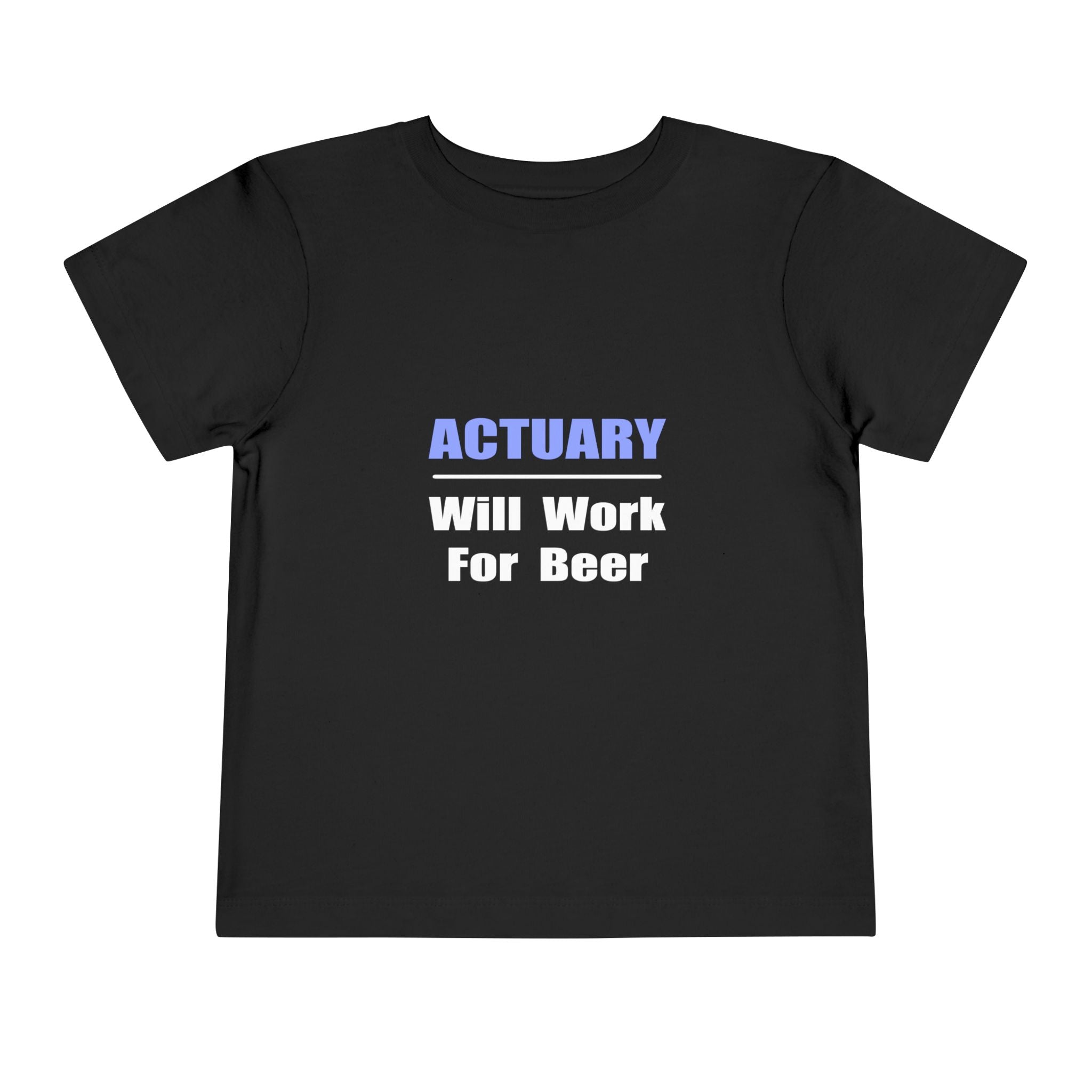 Actuary...Will Work For Beer - Toddler Short Sleeve Tee