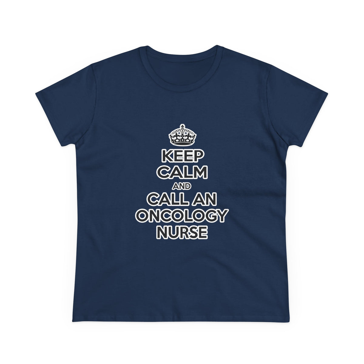 Keep Calm and Call an Oncology Nurse - Women's Midweight Cotton Tee