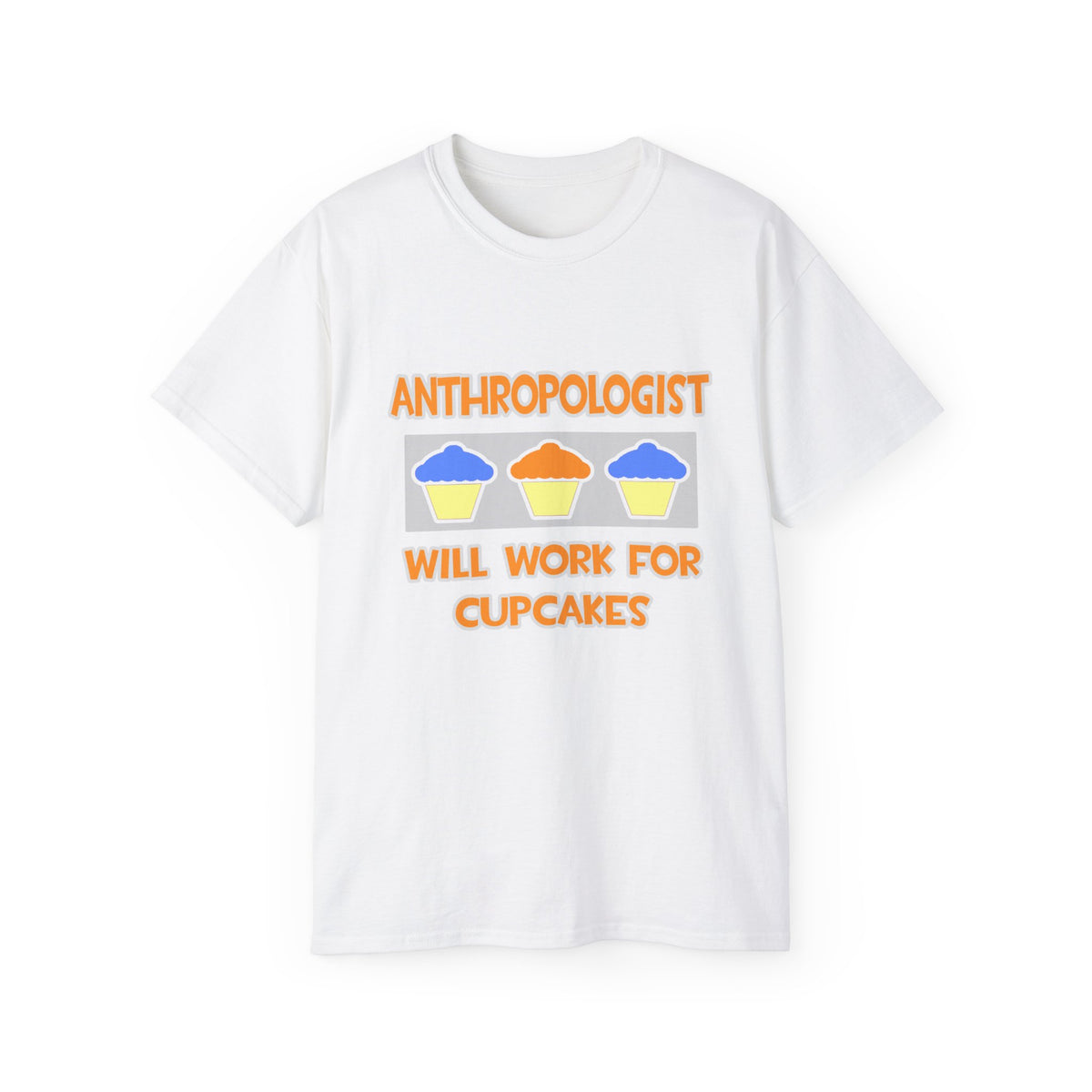 Anthropologist ... Will Work For Cupcakes - Unisex Ultra Cotton Tee
