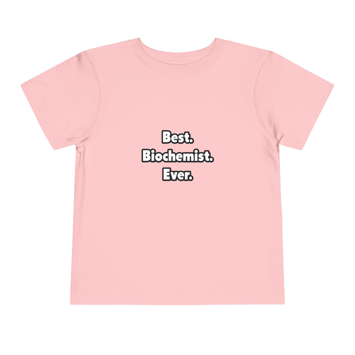 Best. Biochemist. Ever - Toddler Short Sleeve Tee