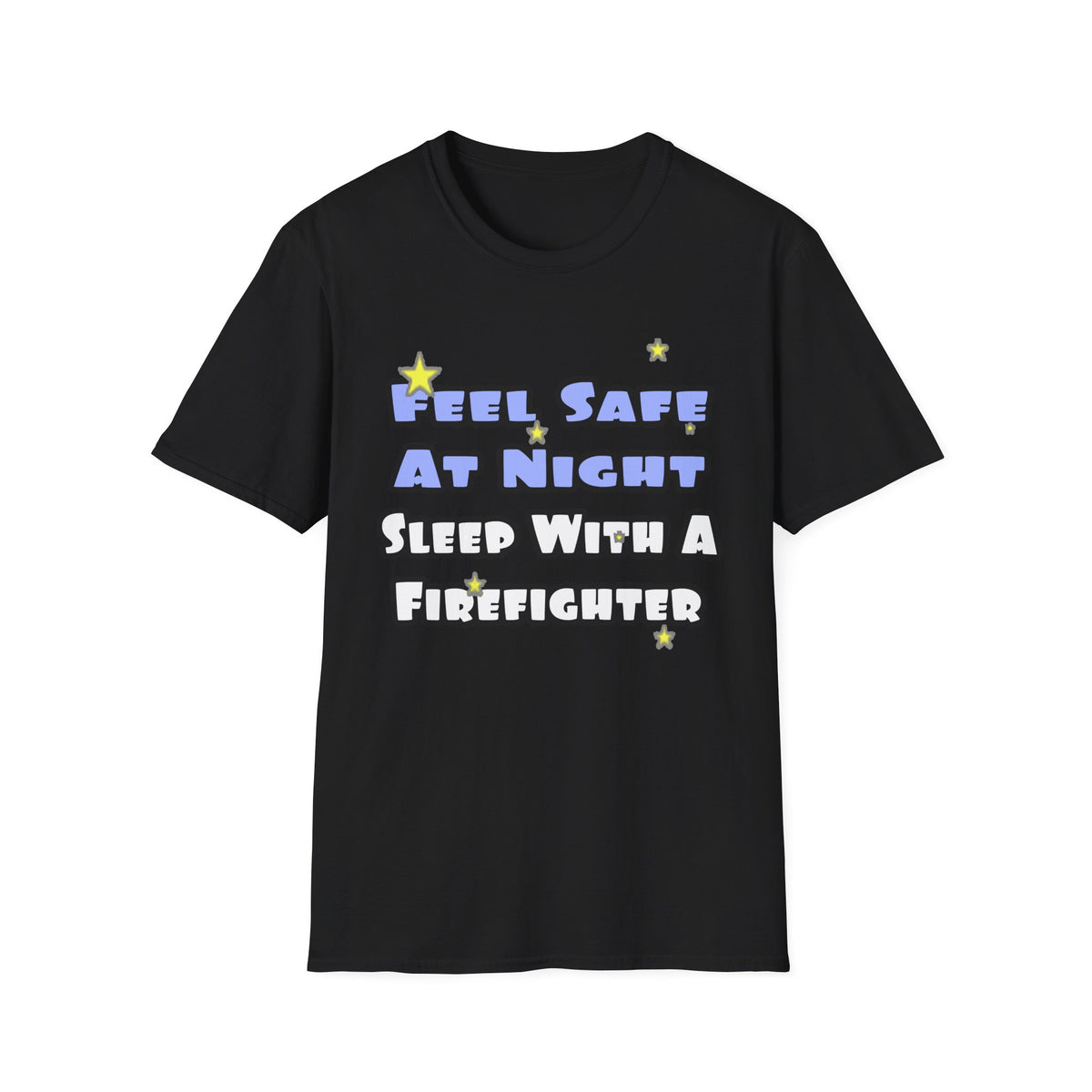 Feel Safe At Night...Sleep With a Firefighter - Unisex Softstyle T-Shirt
