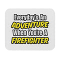 Everyday's An Adventure...Firefighter - Mouse Pad (Rectangle)