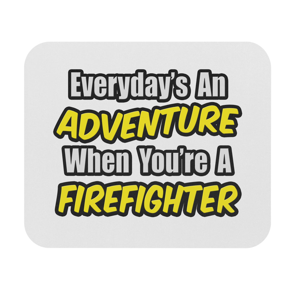 Everyday's An Adventure...Firefighter - Mouse Pad (Rectangle)