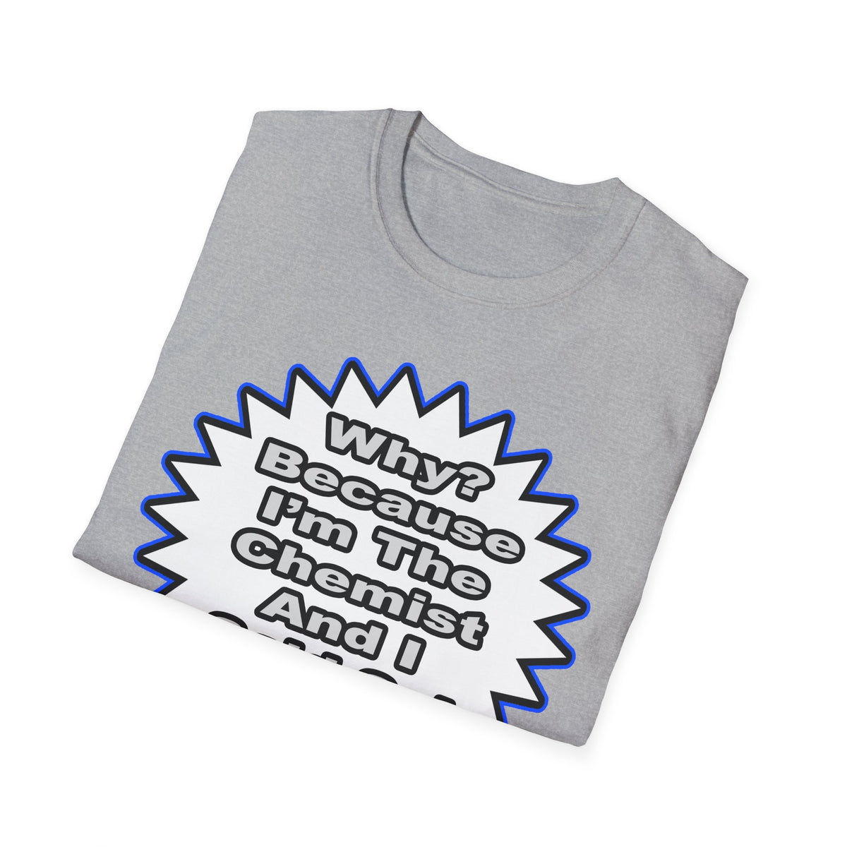 Chemist...Because I Said So - Unisex Softstyle T-Shirt